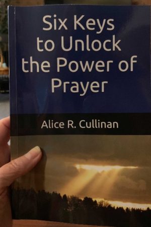 6 keys to unlock the power of prayer by alice cullinan