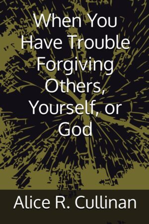 When You Have Trouble Forgiving Yourself, Others, or God